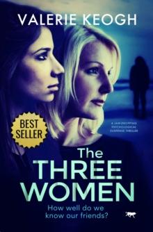 The Three Women : A Jaw-Dropping Psychological Suspense Thriller