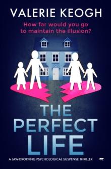 The Perfect Life : A Jaw-Dropping Psychological Suspense Thriller