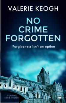 No Crime Forgotten : A Gripping Crime Mystery