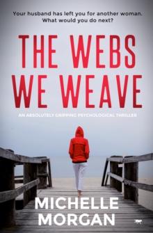 The Webs We Weave : An Absolutely Gripping Psychological Thriller