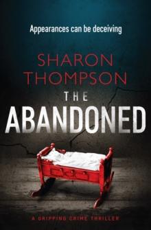 The Abandoned : A Gripping Crime Thriller