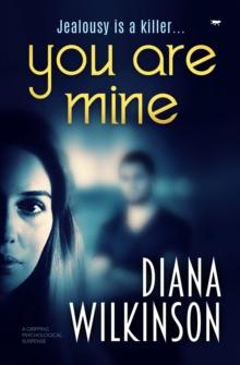 You Are Mine : A Gripping Psychological Suspense