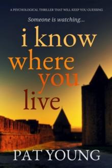 I Know Where You Live : A Psychological Thriller that Will Keep You Guessing