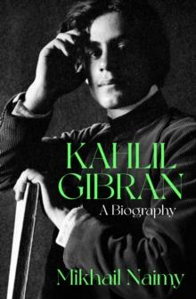 Kahlil Gibran: A Biography