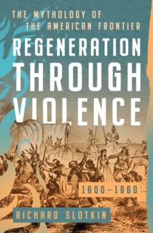 Regeneration Through Violence : The Mythology of the American Frontier, 1600-1860