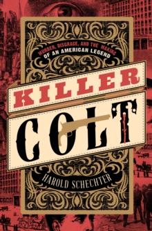 Killer Colt : Murder, Disgrace, and the Making of an American Legend