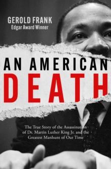 An American Death : The True Story of the Assassination of Dr. Martin Luther King Jr. and the Greatest Manhunt of Our Time