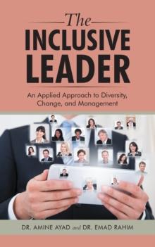 The Inclusive Leader : An Applied Approach to Diversity, Change, and Management