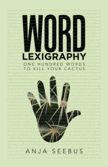 Word Lexigraphy : One Hundred Words to Kill Your Cactus