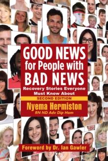 Good News for People with Bad News : Recovery Stories Everyone Must Know About