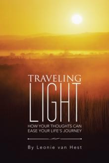 Traveling Light : How Your Thoughts Can Ease Your Life'S Journey