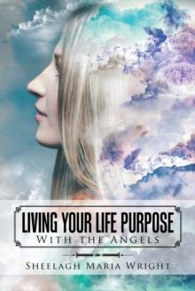 Living Your Life Purpose : With the Angels