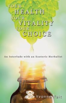 Your Health, Your Vitality, Your Choice : An Interlude with an Esoteric Herbalist