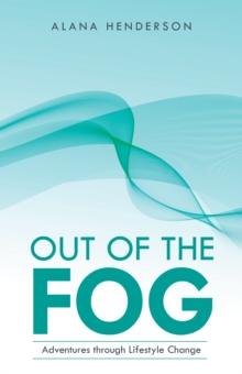 Out of the Fog : Adventures Through Lifestyle Change