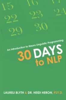 30 Days to Nlp : An Introduction to Neuro Linguistic Programming