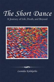 The Short Dance : A Journey of Life, Death, and Beyond