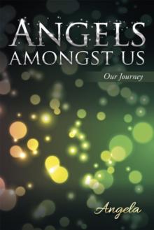 Angels Amongst Us : Our Journey