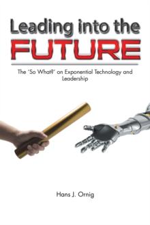 Leading into the Future : The 'So What?' on Exponential Technology and Leadership