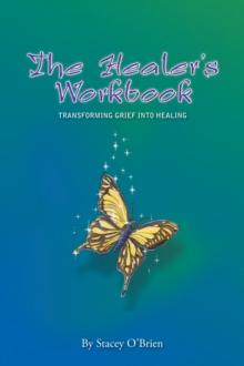 The Healer'S Workbook : Transforming Grief into Healing