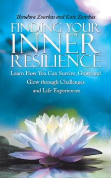 Finding Your Inner Resilience : Learn How You Can Survive, Grow, and Glow Through Challenges and Life Experiences