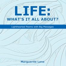 Life: What'S It All About? : Lighthearted Poems with Big Messages