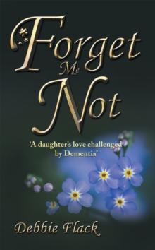 Forget Me Not : 'A Daughter'S Love Challenged by Dementia'