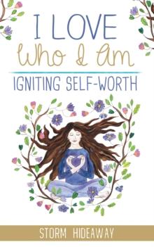 I Love Who I Am : Igniting Self-Worth