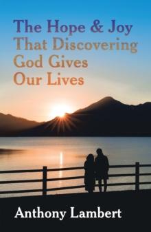 The Hope & Joy That Discovering God Gives Our Lives