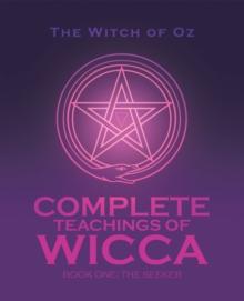 Complete Teachings of Wicca : Book One: the Seeker