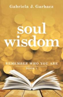 Soul Wisdom : Remember Who You Are