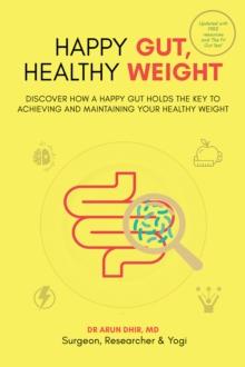 Happy Gut, Healthy Weight : Discover How a Happy Gut Holds the Key to Achieving and Maintaining Your Healthy Weight