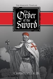 The Order of the Sword : The Knights Templar