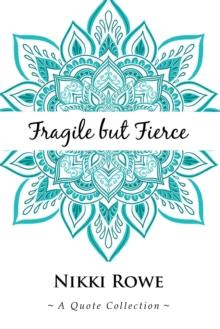 Fragile but Fierce : A Quote Collection