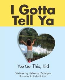 I Gotta Tell Ya : You Got This, Kid