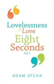 Lovelessness to Love in Eight Seconds : Part I