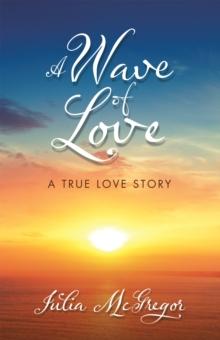 A Wave of Love : A True Love Story