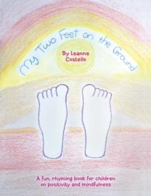 My Two Feet on the Ground : A Fun, Rhyming Book for Children on Positivity and Mindfulness