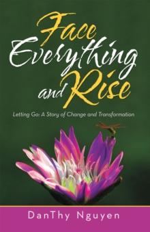 Face Everything and Rise : Letting Go: a Story of Change and Transformation