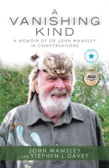 A Vanishing Kind : A Memoir of Dr John Wamsley in Conversations