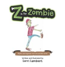 Z Is for Zombie : Myths and Legends from Around the World