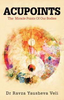 Acupoints : The  Miracle Points of Our Bodies