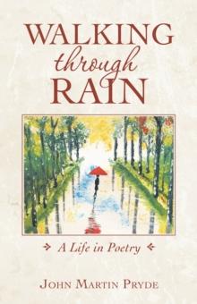 Walking Through Rain : A Life in Poetry