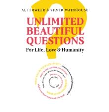 Unlimited Beautiful Questions : For Life, Love & Humanity