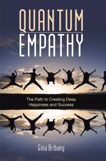 Quantum Empathy : The Path to Creating Deep Happiness and Success