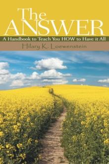 The Answer : A Handbook to Teach You How to Have It All