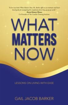 What Matters Now : Lessons on Living with Ease