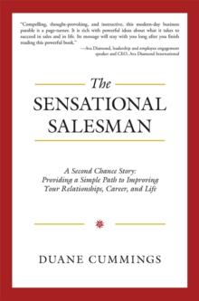 The Sensational Salesman : A Second Chance Story: Providing a Simple Path to Improving Your Relationships, Career, and Life