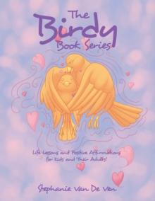 The Birdy Book Series : Life Lessons and Positive Affirmations for Kids and Their Adults!