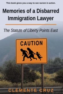 Memories of a Disbarred Immigration Lawyer : The Statute of Liberty Points East