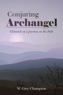 Conjuring Archangel : Chronicle of a Journey on the Path